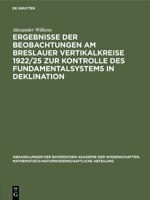 cover image of Ergebnisse der Beobachtungen am Breslauer Vertikalkreise 1922/25 zur Kontrolle des Fundamentalsystems in Deklination